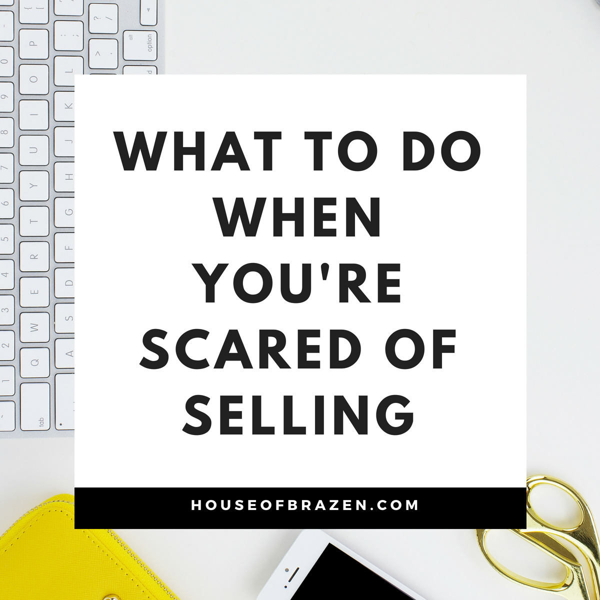 What To Do When You're Scared of Selling Your Offers House of Brazen
